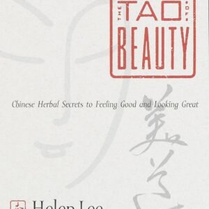 The Tao of Beauty: Chinese Herbal Secrets to Feeling Good and Looking Great