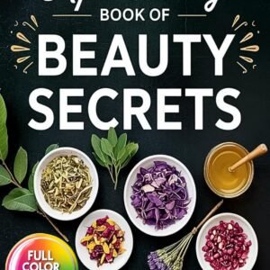 The Little Apothecary Book of Beauty Secrets: Easy Herbal Recipes & Natural Home Remedies for Radiant Hair, Skin and Nails
