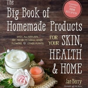 The Big Book of Homemade Products for Your Skin, Health and Home: Easy, All-Natural DIY Projects Using Herbs, Flowers and Other Plants